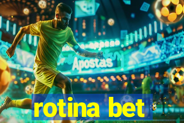 rotina bet